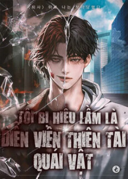 toi-bi-hieu-lam-la-dien-vien-thien-tai-quai-vat